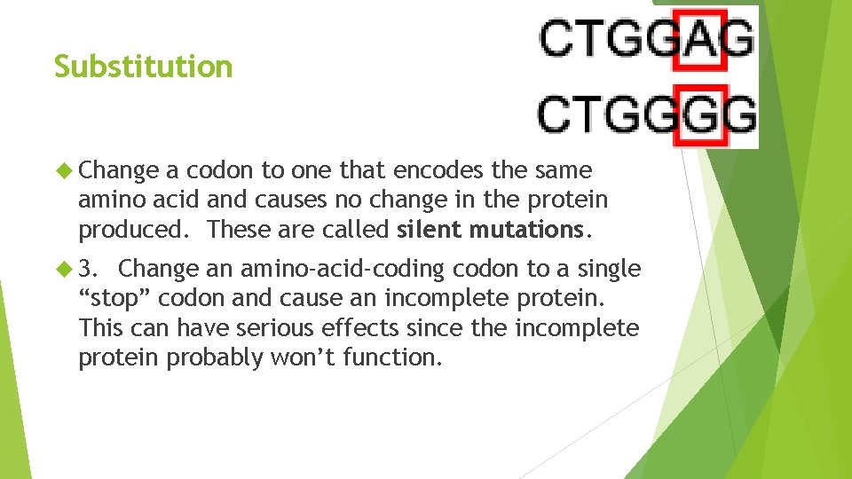 Substitution Change a codon to one that encodes the same amino acid and causes