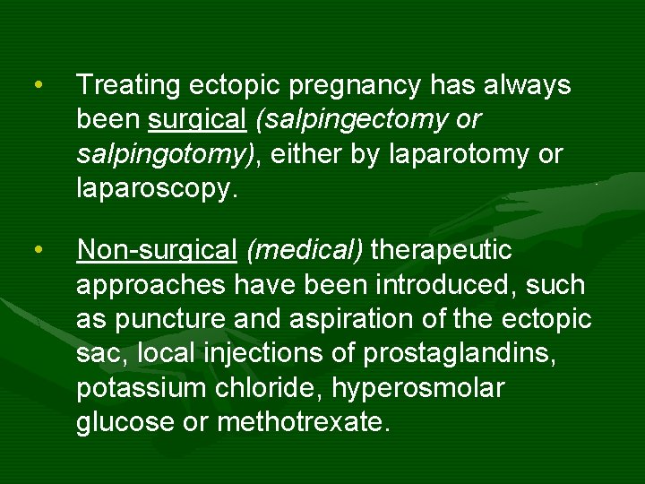  • Treating ectopic pregnancy has always been surgical (salpingectomy or salpingotomy), either by