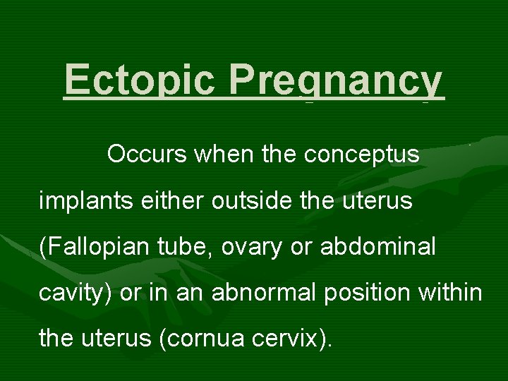 Ectopic Pregnancy Occurs when the conceptus implants either outside the uterus (Fallopian tube, ovary