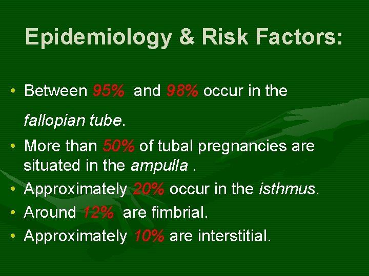 Epidemiology & Risk Factors: • Between 95% and 98% occur in the fallopian tube.