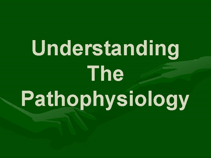 Understanding The Pathophysiology 