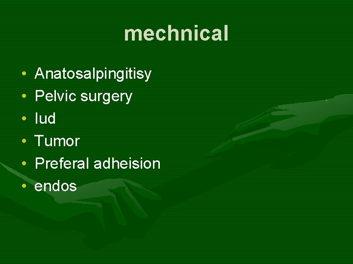 mechnical • • • Anatosalpingitisy Pelvic surgery Iud Tumor Preferal adheision endos 