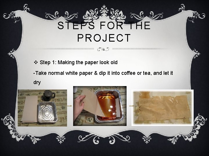 STEPS FOR THE PROJECT v Step 1: Making the paper look old -Take normal