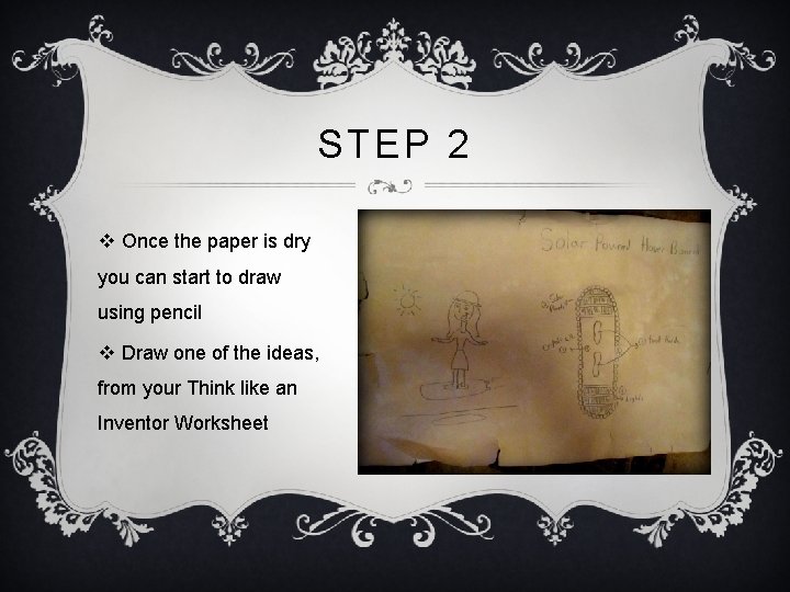 STEP 2 v Once the paper is dry you can start to draw using