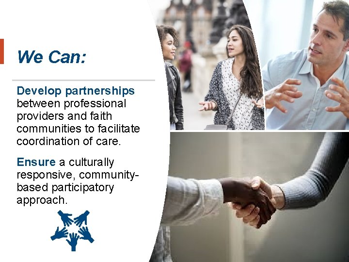 We Can: Develop partnerships between professional providers and faith communities to facilitate coordination of