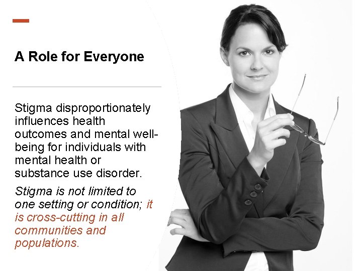 A Role for Everyone Stigma disproportionately influences health outcomes and mental wellbeing for individuals