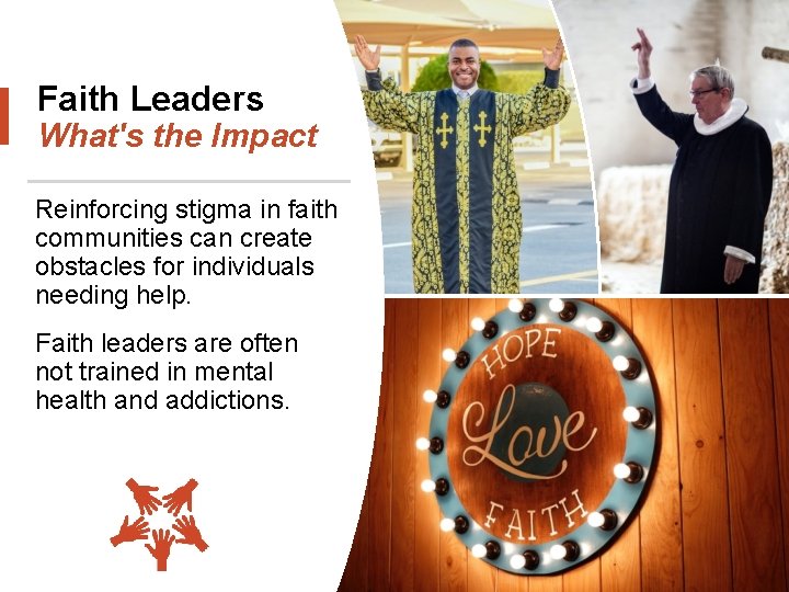 Faith Leaders What's the Impact Reinforcing stigma in faith communities can create obstacles for