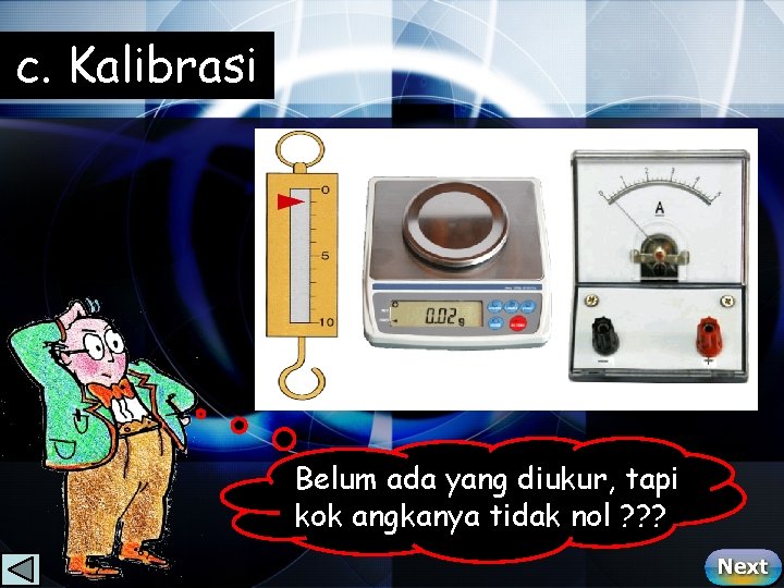 c. Kalibrasi Belum ada yang diukur, tapi kok angkanya tidak nol ? ? ?