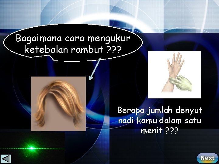 Bagaimana cara mengukur ketebalan rambut ? ? ? Berapa jumlah denyut nadi kamu dalam