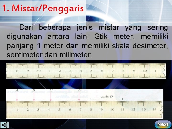 1. Mistar/Penggaris Dari beberapa jenis mistar yang sering digunakan antara lain: Stik meter, memiliki