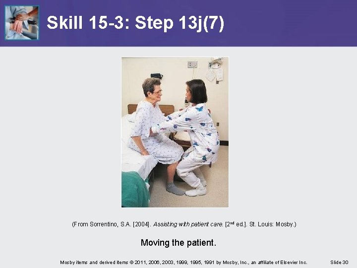 Skill 15 -3: Step 13 j(7) (From Sorrentino, S. A. [2004]. Assisting with patient