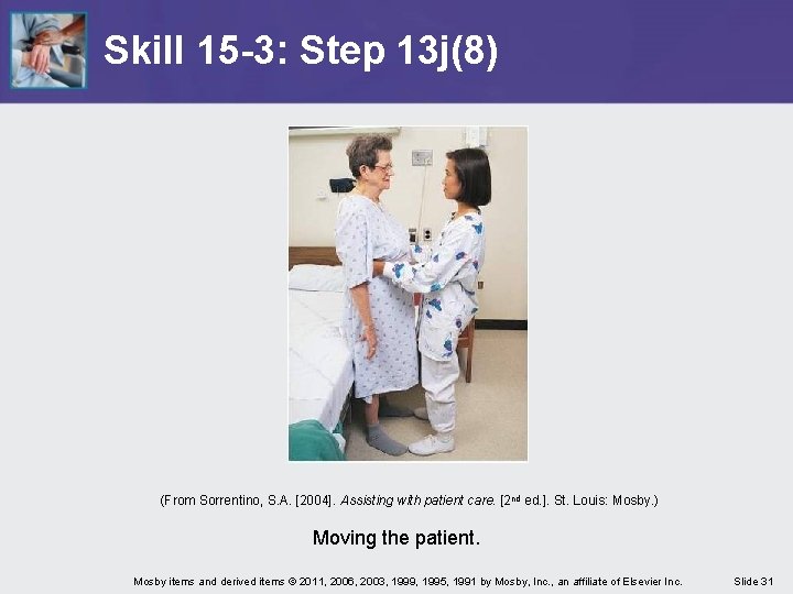 Skill 15 -3: Step 13 j(8) (From Sorrentino, S. A. [2004]. Assisting with patient