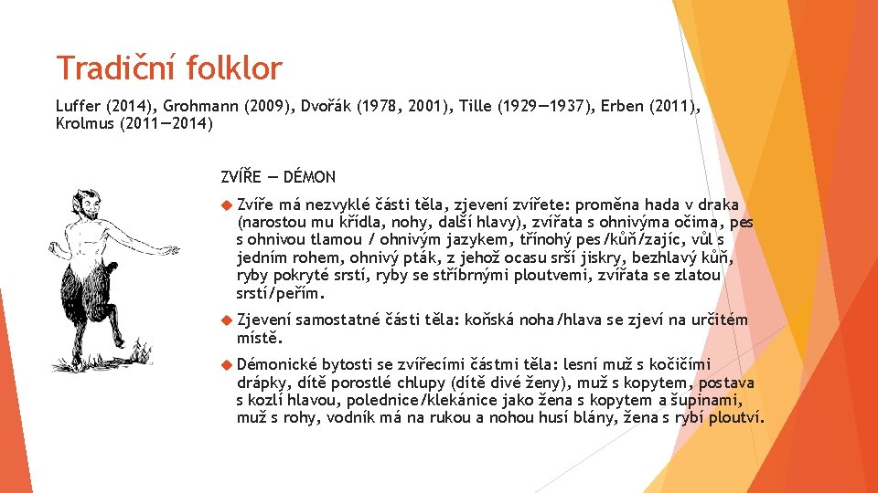 Tradiční folklor Luffer (2014), Grohmann (2009), Dvořák (1978, 2001), Tille (1929— 1937), Erben (2011),