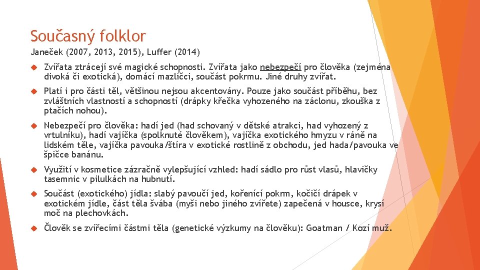 Současný folklor Janeček (2007, 2013, 2015), Luffer (2014) Zvířata ztrácejí své magické schopnosti. Zvířata