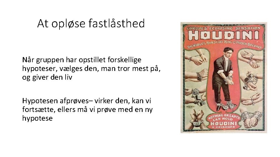 At opløse fastlåsthed Når gruppen har opstillet forskellige hypoteser, vælges den, man tror mest