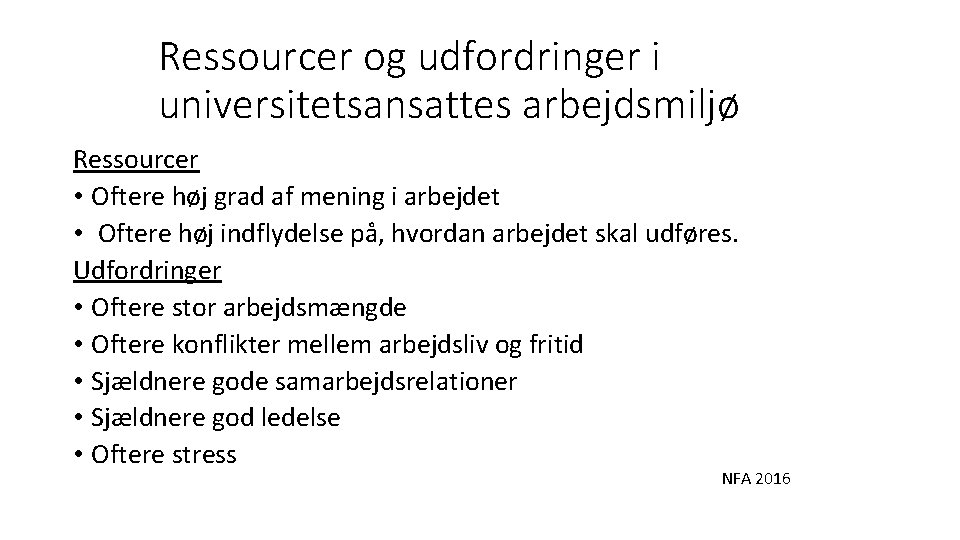 Ressourcer og udfordringer i universitetsansattes arbejdsmiljø Ressourcer • Oftere høj grad af mening i