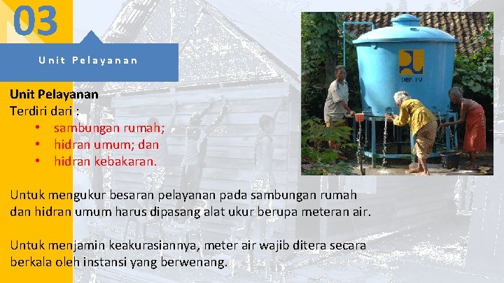 03 Unit Pelayanan Terdiri dari : • sambungan rumah; • hidran umum; dan •