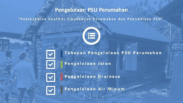 Pengelolaan PSU Perumahan “Peningkatan Kualitas Lingkungan Perumahan dan Penyediaan PSU” Tahapan Pengelolaan PSU Perumahan