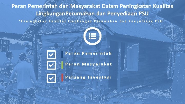 Peran Pemerintah dan Masyarakat Dalam Peningkatan Kualitas Lingkungan. Perumahan dan Penyediaan PSU “Peningkatan Kualitas