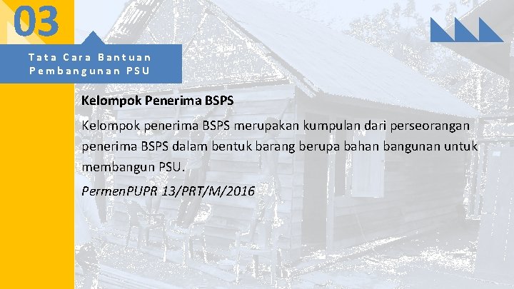 03 Tata Cara Bantuan Pembangunan PSU Kelompok Penerima BSPS Kelompok penerima BSPS merupakan kumpulan