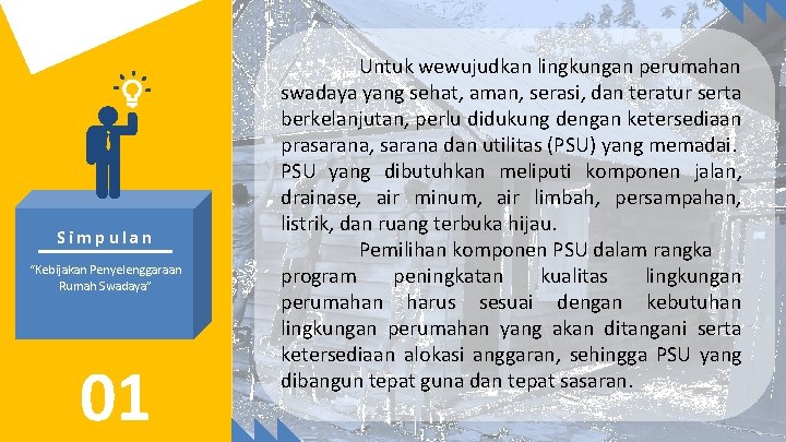 Simpulan “Kebijakan Penyelenggaraan Rumah Swadaya” 01 Untuk wewujudkan lingkungan perumahan swadaya yang sehat, aman,