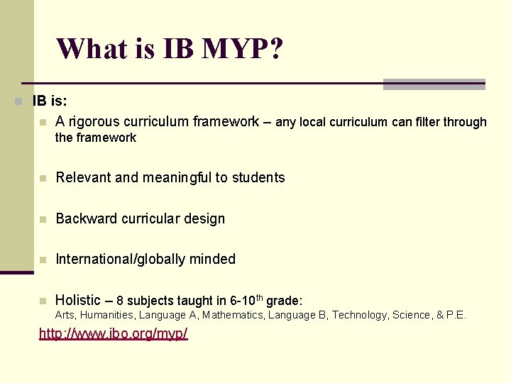 What is IB MYP? n IB is: n A rigorous curriculum framework – any