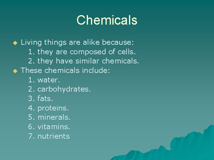 Chemicals u u Living things are alike because: 1. they are composed of cells.