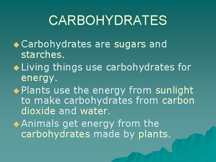CARBOHYDRATES u Carbohydrates are sugars and starches. u Living things use carbohydrates for energy.