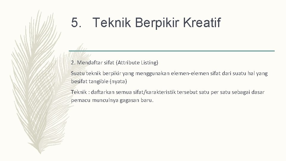 5. Teknik Berpikir Kreatif 2. Mendaftar sifat (Attribute Listing) Suatu teknik berpikir yang menggunakan