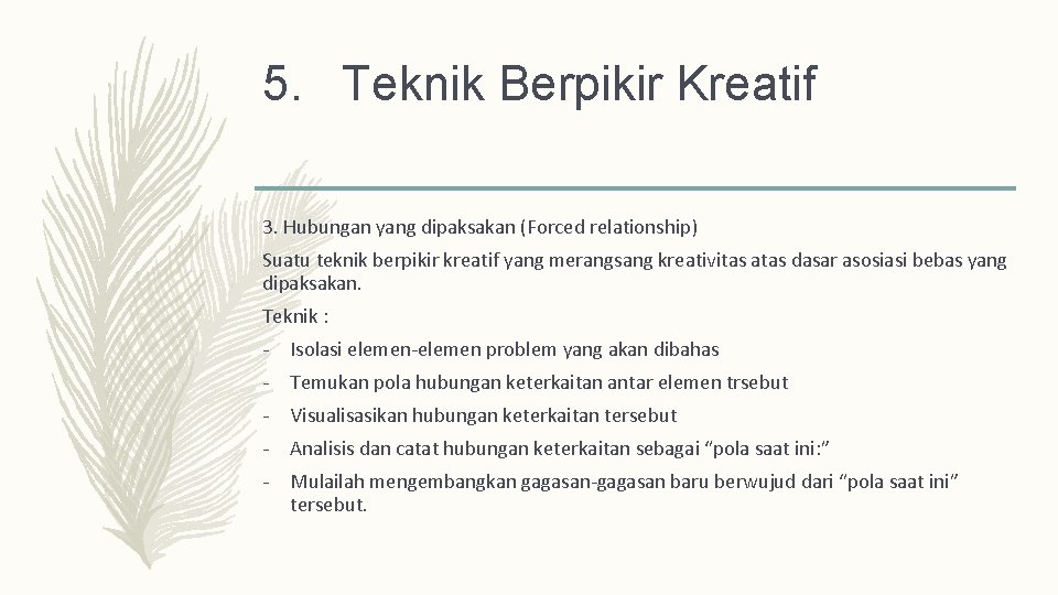 5. Teknik Berpikir Kreatif 3. Hubungan yang dipaksakan (Forced relationship) Suatu teknik berpikir kreatif