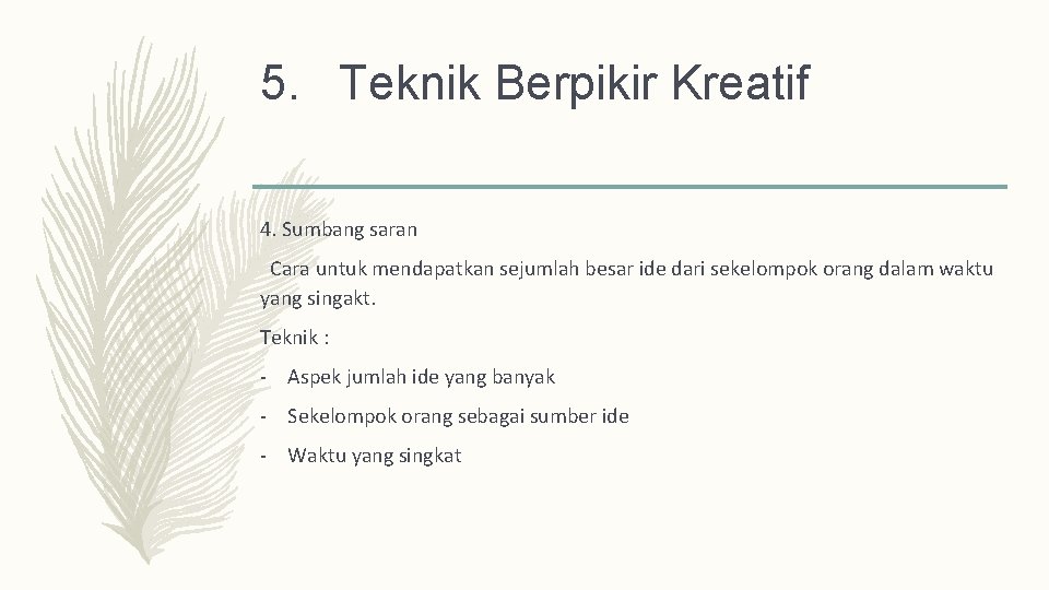 5. Teknik Berpikir Kreatif 4. Sumbang saran Cara untuk mendapatkan sejumlah besar ide dari