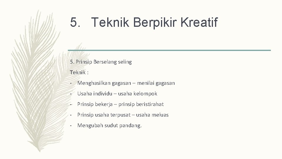 5. Teknik Berpikir Kreatif 5. Prinsip Berselang seling Teknik : - Menghasilkan gagasan –