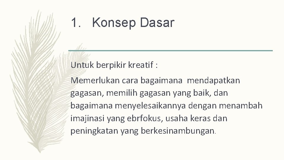 1. Konsep Dasar Untuk berpikir kreatif : Memerlukan cara bagaimana mendapatkan gagasan, memilih gagasan