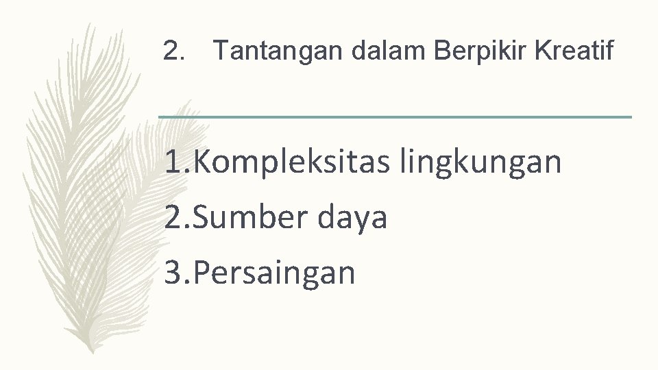 2. Tantangan dalam Berpikir Kreatif 1. Kompleksitas lingkungan 2. Sumber daya 3. Persaingan 