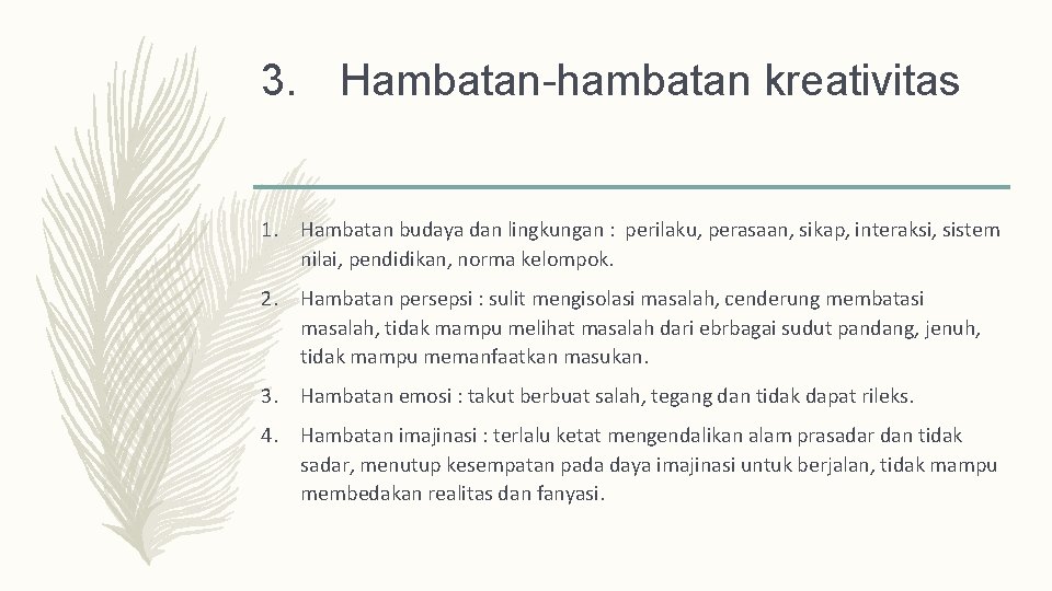 3. Hambatan-hambatan kreativitas 1. Hambatan budaya dan lingkungan : perilaku, perasaan, sikap, interaksi, sistem