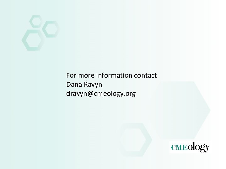 For more information contact Dana Ravyn dravyn@cmeology. org 