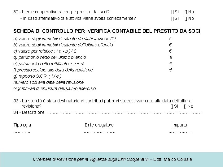 32 - L’ente cooperativo raccoglie prestito dai soci? - in caso affermativo tale attività