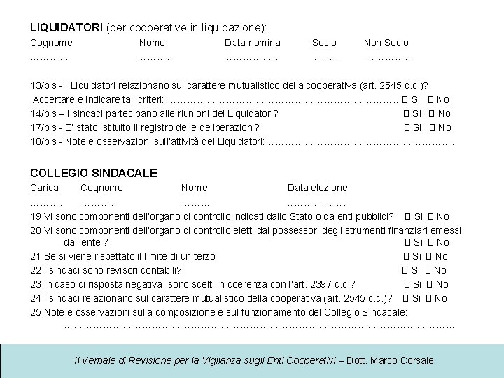 LIQUIDATORI (per cooperative in liquidazione): Cognome ………… Nome ………. . Data nomina ……………. .