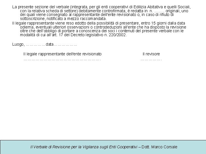 La presente sezione del verbale (integrata, per gli enti cooperativi di Edilizia Abitativa e