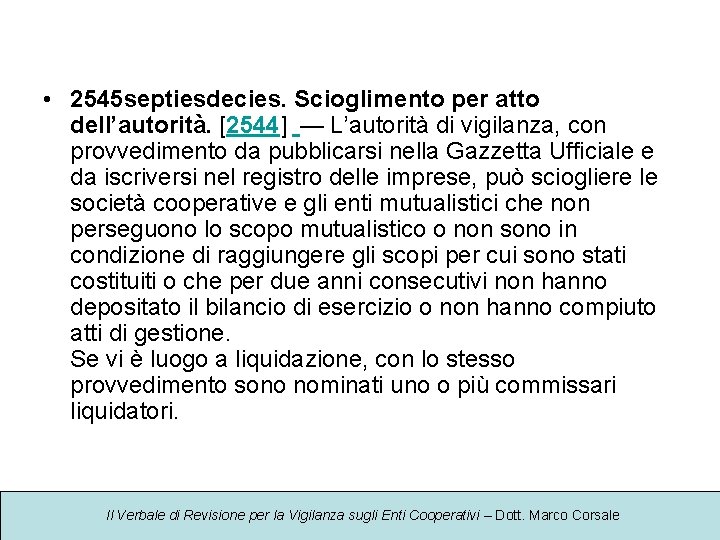  • 2545 septiesdecies. Scioglimento per atto dell’autorità. [2544] — L’autorità di vigilanza, con