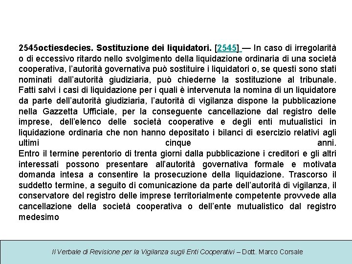 2545 octiesdecies. Sostituzione dei liquidatori. [2545] — In caso di irregolarità o di eccessivo