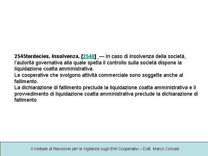 2545 terdecies. Insolvenza. [2540] — In caso di insolvenza della società, l’autorità governativa alla