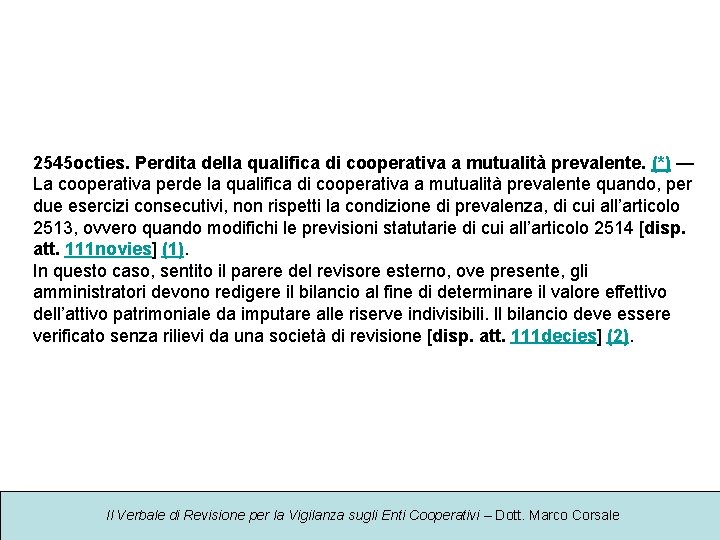 2545 octies. Perdita della qualifica di cooperativa a mutualità prevalente. (*) — La cooperativa