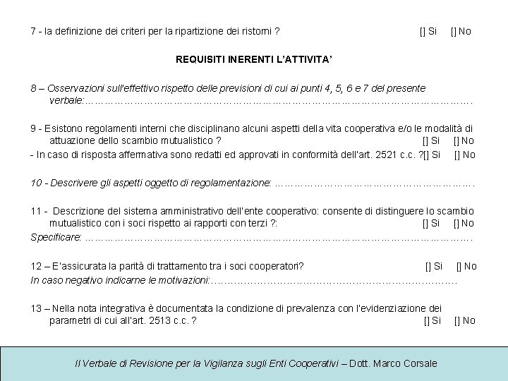 7 - la definizione dei criteri per la ripartizione dei ristorni ? [] Si