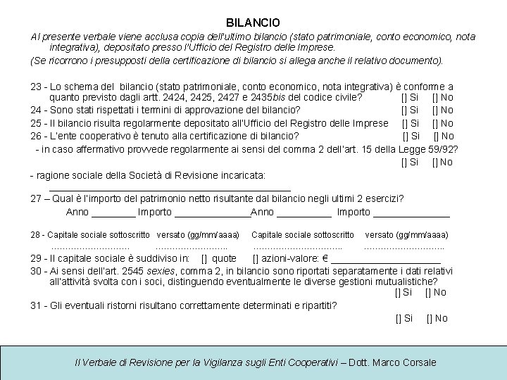 BILANCIO Al presente verbale viene acclusa copia dell’ultimo bilancio (stato patrimoniale, conto economico, nota