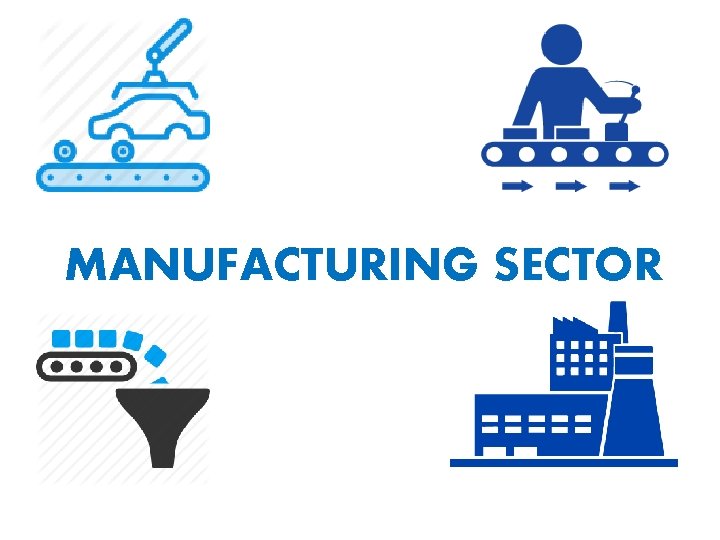 MANUFACTURING SECTOR 