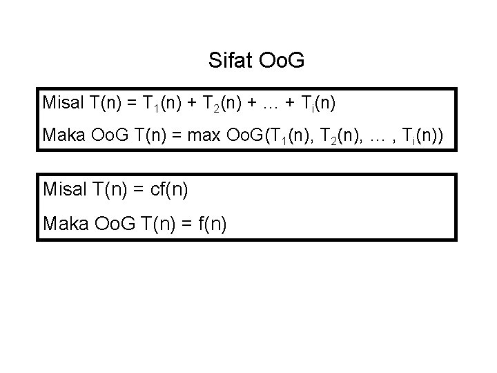 Sifat Oo. G Misal T(n) = T 1(n) + T 2(n) + … +