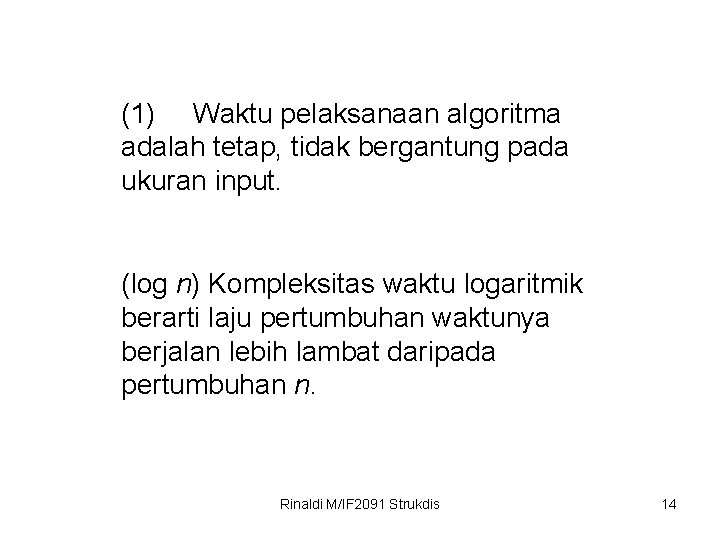 (1) Waktu pelaksanaan algoritma adalah tetap, tidak bergantung pada ukuran input. (log n) Kompleksitas