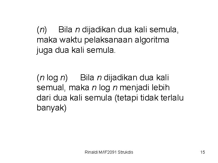 (n) Bila n dijadikan dua kali semula, maka waktu pelaksanaan algoritma juga dua kali