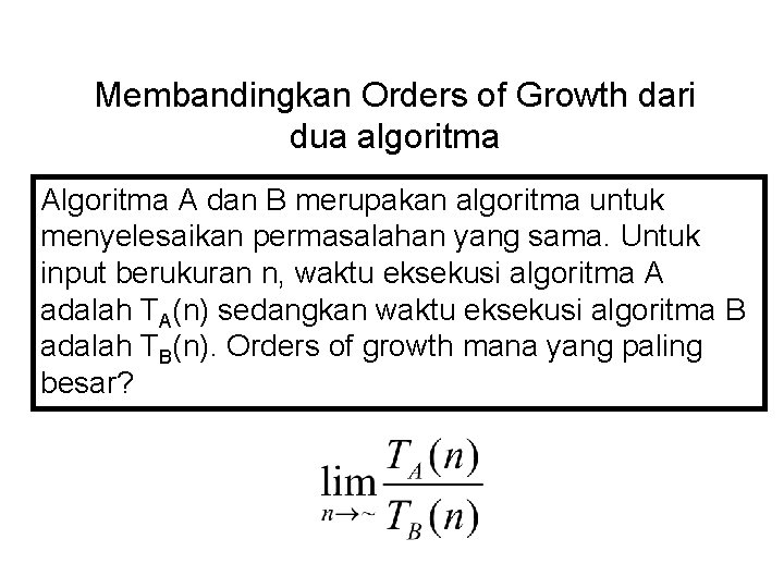 Membandingkan Orders of Growth dari dua algoritma A dan B merupakan algoritma untuk menyelesaikan